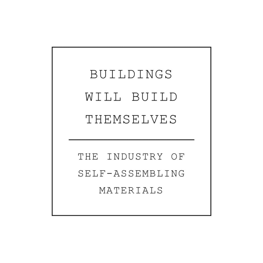 Buildings will Build Themselves: The Industry of Self Assembling Materials